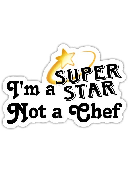 I’m a SuperStar Not A Chef (black) - Sticker - white matte - Front