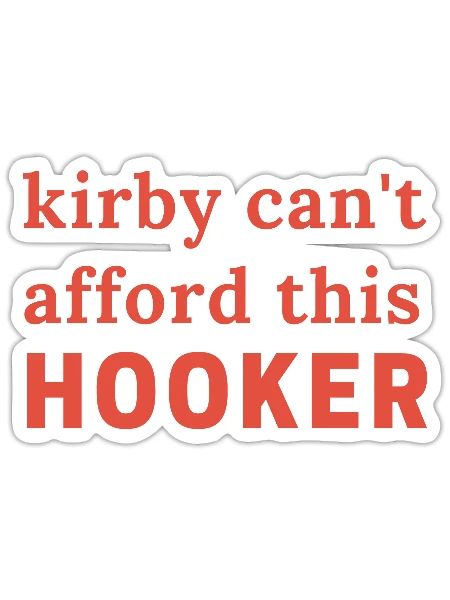 kirby can't afford this hooker - Sticker - white matte - Front