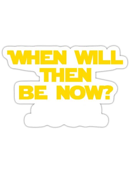When Will Then Be Now? Soon. - Sticker - white matte - Front