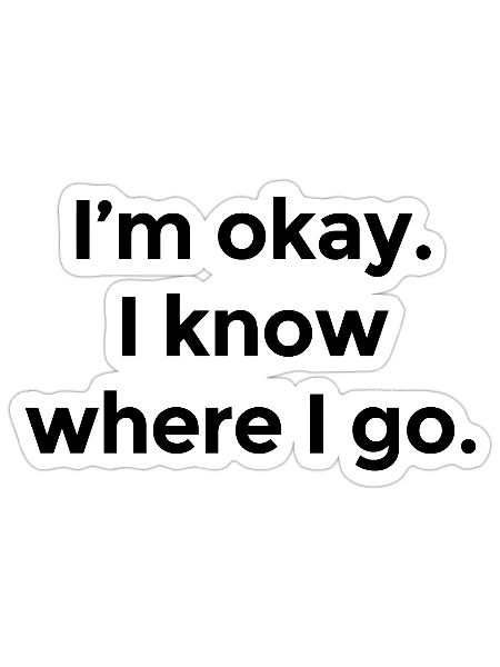 I am okay I know where I go - Sticker - white matte - Front