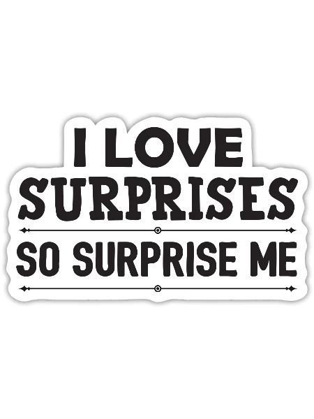 I Love surprises so surprise me - Sticker - white matte - Front