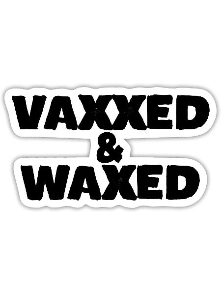 Vaxxed and Waxed 1 - Sticker - white matte - Front