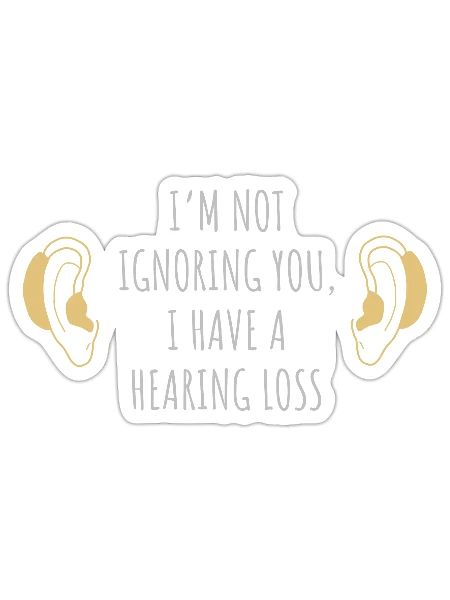 I'm not ignoring you, I have hearing loss - Sticker - white matte - Front