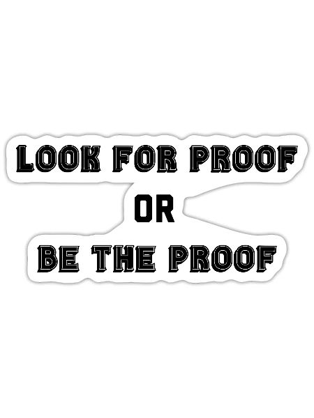 LOOK FOR PROOF OR BE THE PROOF - BLACK - Sticker - white matte - Front