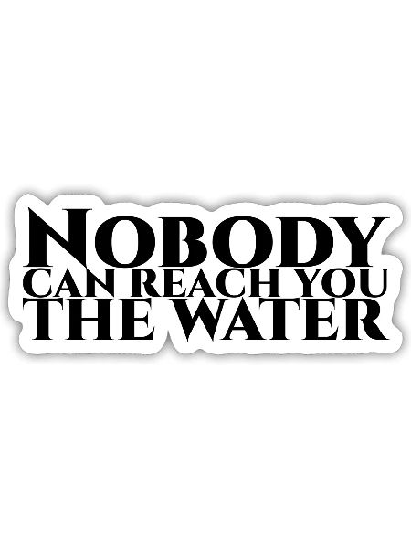 Nobody can reach you the water schwarze Schrift - Sticker - white matte - Front
