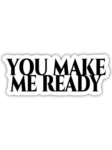 You make me ready schwarze Schrift - Sticker - white matte - Front