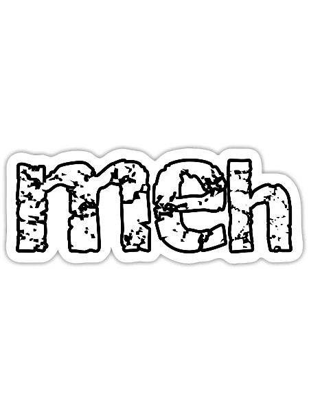 Meh. That´s all I have to say - Sticker - white matte - Front