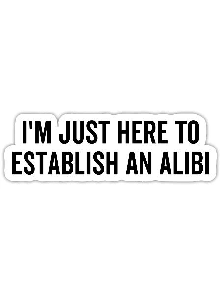 I'm Just Here To Establish An Alibi - Sticker - white matte - Front