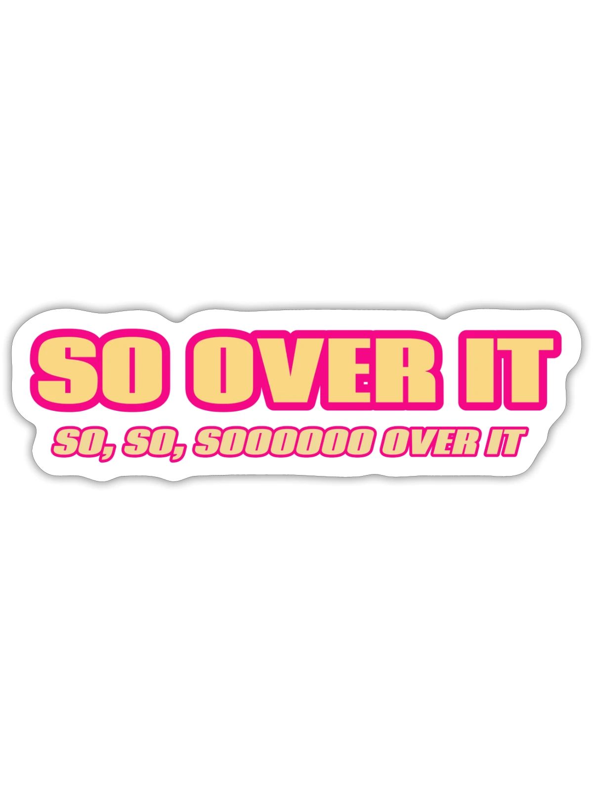 So Over It - Sticker - white matte - Front