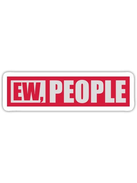 ew people funny quote - Sticker - white matte - Front