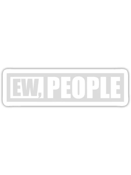 ew people funny quote - Sticker - white matte - Front