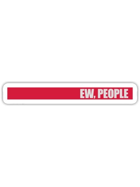 ew people funny quote - Sticker - white matte - Front