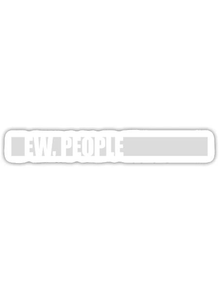 ew people funny quote - Sticker - white matte - Front