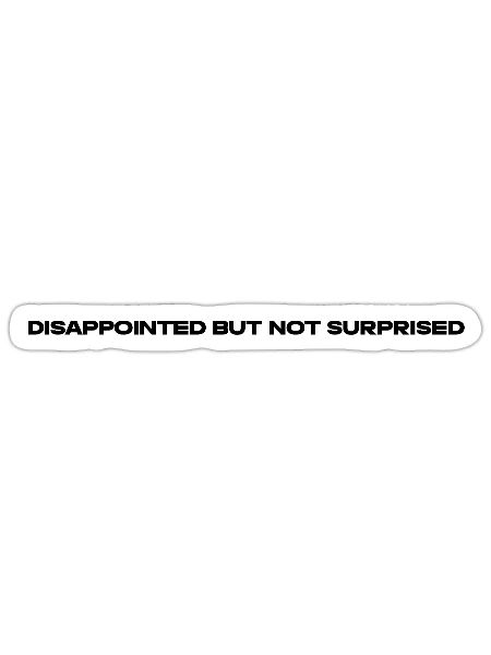 Disappointed but not Surprised - Sticker - white matte - Front