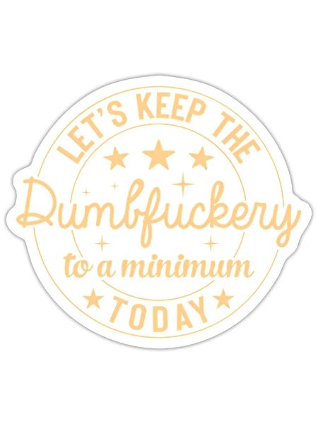 Coworker Let'S Keep The Dumbfuckery To A Minimum - Sticker - white matte - Front