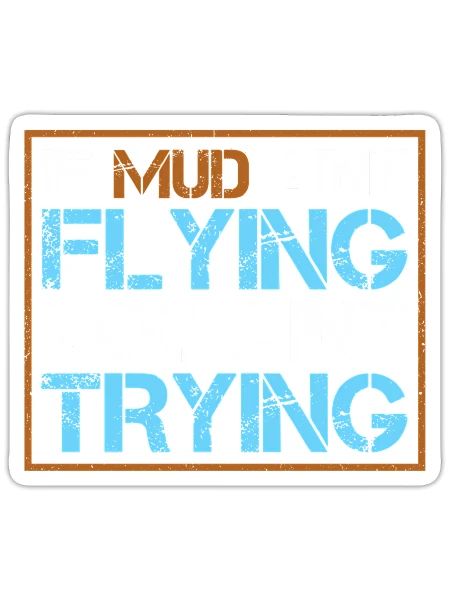 If Mud Aint Flying You Aint Trying For Mudding Atv - Sticker - white matte - Front