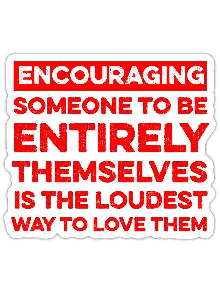 Encouraging Someone To Be Entirely Themselves - Sticker - white matte - Front