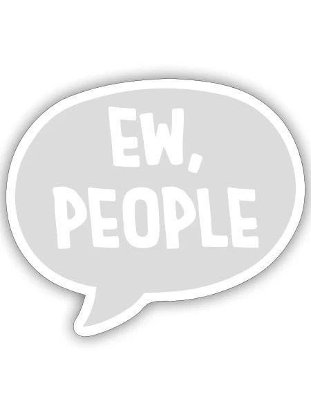 ew people funny quote - Sticker - white matte - Front