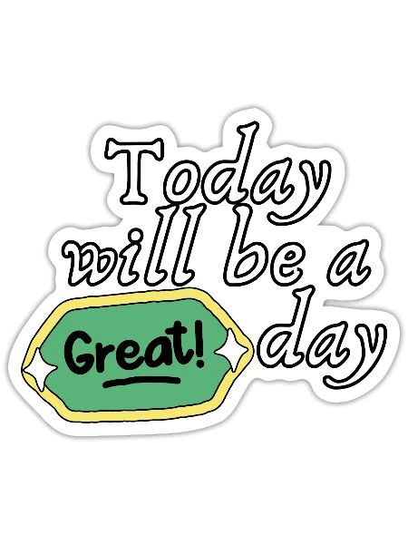 today will be a great day - Sticker - white matte - Front