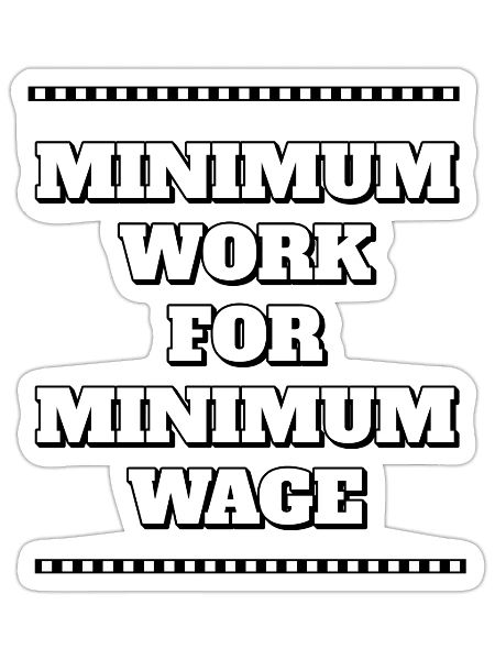 Minimum Work For Minimum Wage - Sticker - white matte - Front