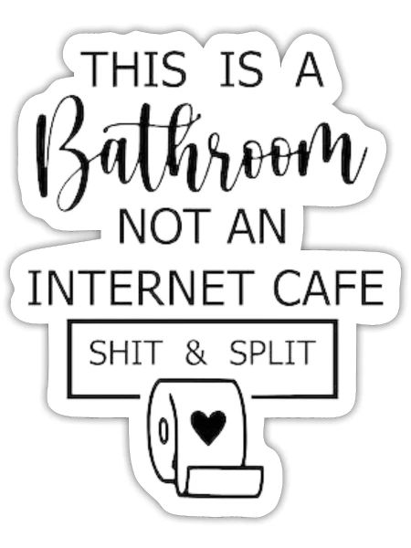 this is a bathroom not an internet cafe - Sticker - white matte - Front
