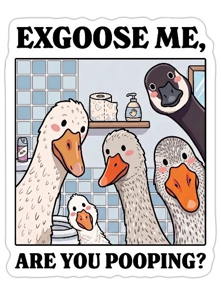 Exgoose Mem, Are You Pooping? - silly goose - Sticker - white matte - Front
