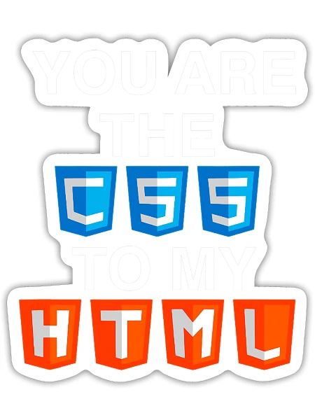 You Are The CSS Of My HTML Web Developer Humor IT - Sticker - white matte - Front