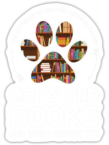 yes actually life does revolve cats and books Cat - Sticker - white matte - Front