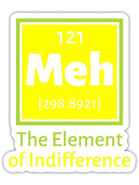 Meh the Element of Indifference Funny Gift Chemist - Sticker - white matte - Front