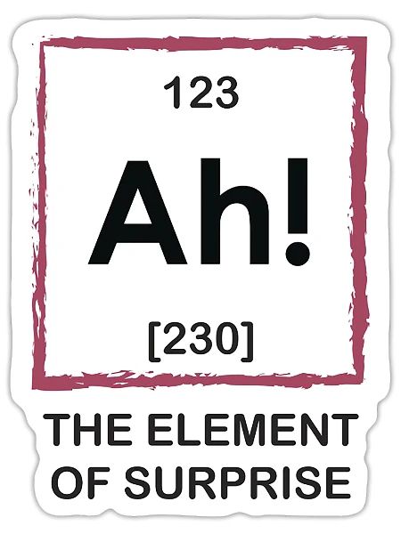 Ah The Element Of Surprise - Sticker - white matte - Front