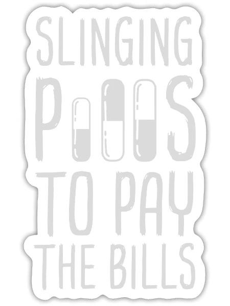 Slinging Pills To Pay The Bills - Sticker - white matte - Front