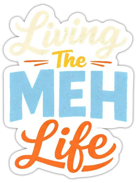 Sarcasm Living The Meh Life Funny Men's - Sticker - white matte - Front