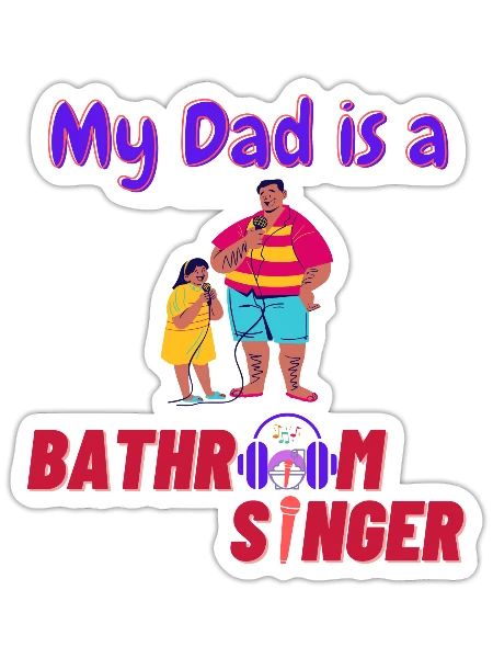 My Dad Is A Bathroom Singer - Sticker - white matte - Front