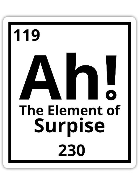 ah the element of surprise - Sticker - white matte - Front