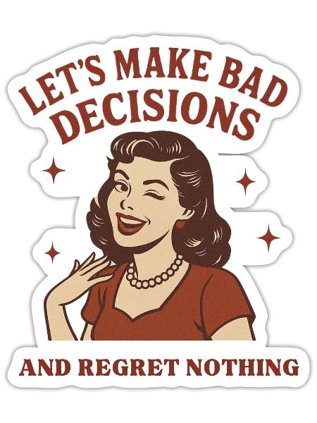 Lets Make Bad Decisions and Regret - Sticker - white matte - Front