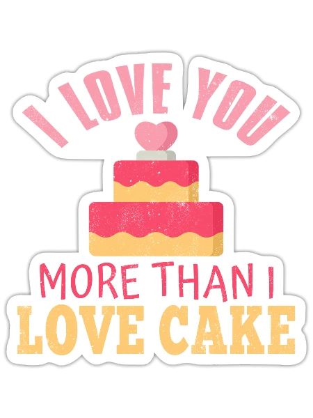 I Love You More Than I Love Cake -Charity Project - Sticker - white matte - Front