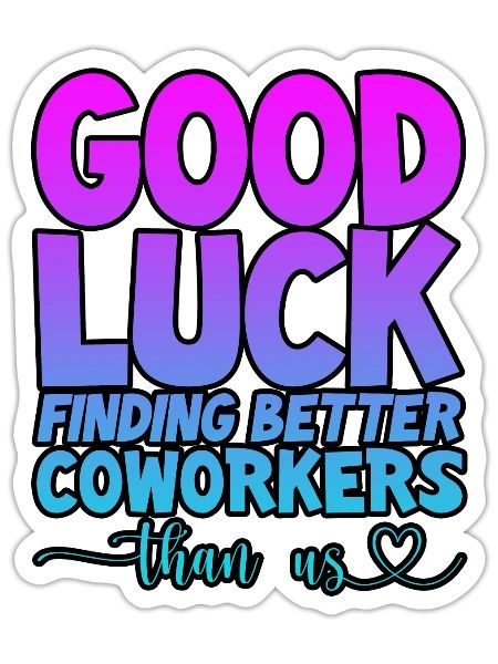 Good Luck Finding Better Coworkers Than Us 4 - Sticker - white matte - Front