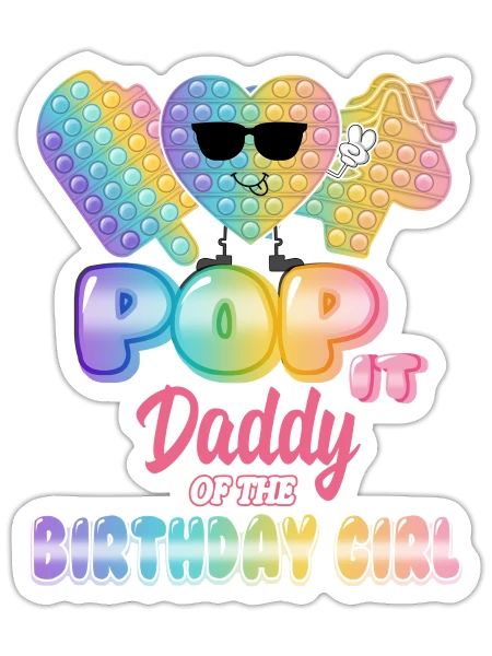Daddy Of The Birthday Pop it Girl Bday Party Funny - Sticker - white matte - Front