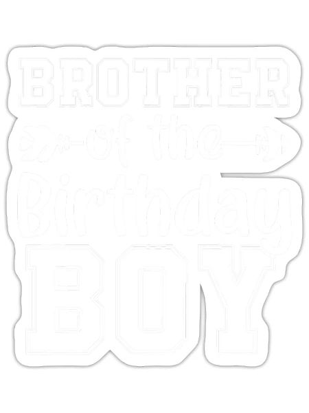 Brother Of The Birthday Boy Bday Celebration - Sticker - white matte - Front