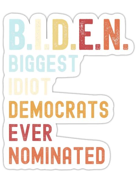 Biggest Idiot Democrats Ever Nominated B I D E N A - Sticker - white matte - Front