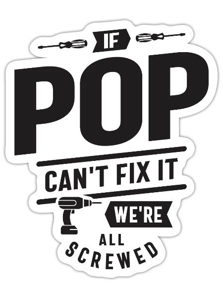 If Pop Can't Fix It We're All Screwed - Funny - Sticker - white matte - Front