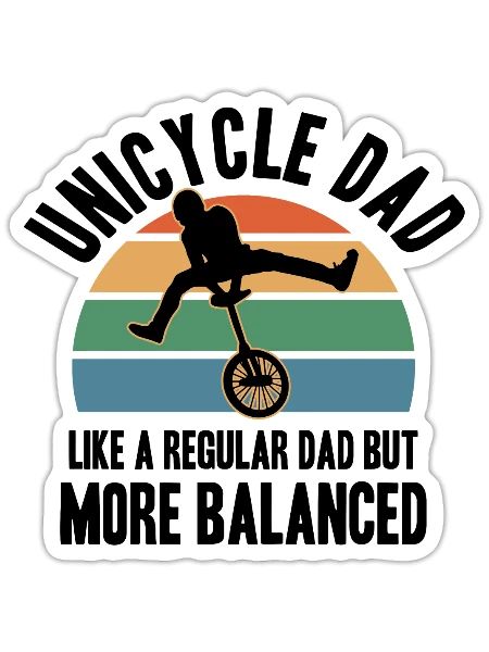 Unicycle Dad Like A Regular Dad But More Balanced - Sticker - white matte - Front