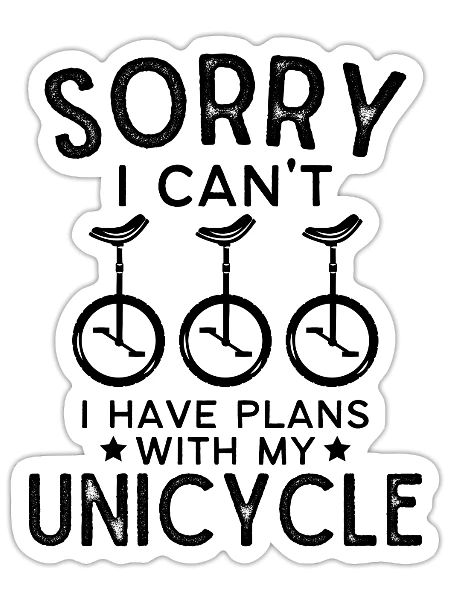 Sorry I Can't I Have Plans With My Unicycle - Sticker - white matte - Front