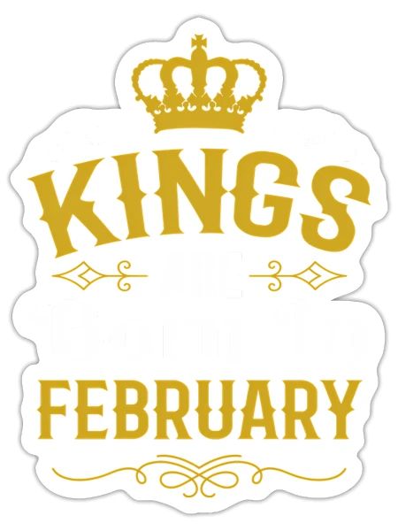 Kings Are Born In February February Kings - Sticker - white matte - Front