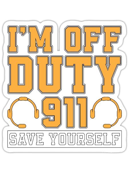 911 Dispatcher I'm Off Duty Save Yourself Police - Sticker - white matte - Front