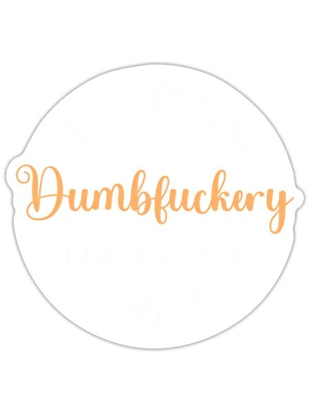 Let'S Keep The Dumbfuckery To A Minimum - Sticker - white matte - Front