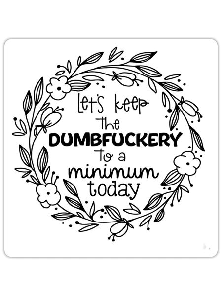 Let'S Keep The Dumbfuckery To A Minimum Today - Sticker - white matte - Front