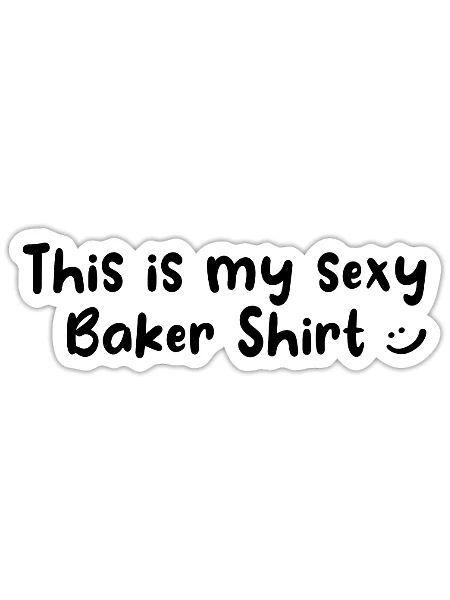 Baker - This Is My Sexy Baker Shirt Baker - Sticker - white matte - Front