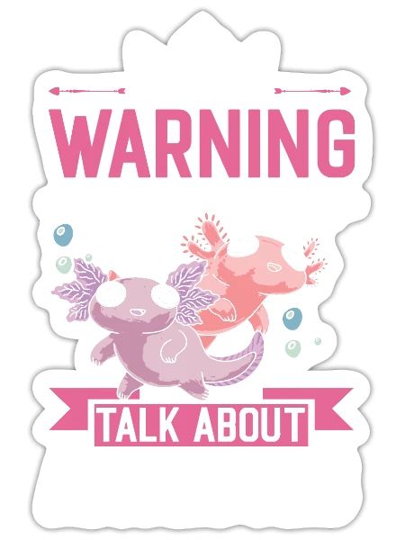 Warning Talk About Axolotls Salamander - Sticker - white matte - Front