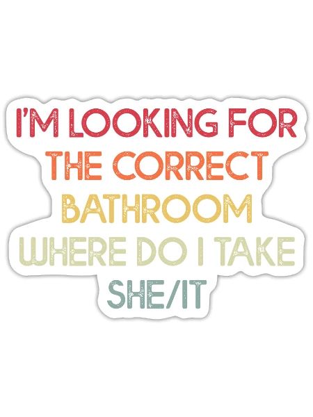 I’m Looking For The Correct Bathroom Where Do I Ta - Sticker - white matte - Front